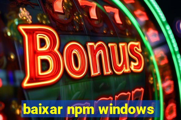 baixar npm windows